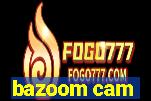 bazoom cam